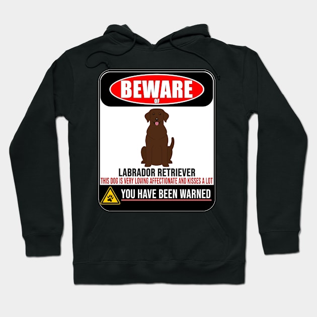 Beware Of Labrador Retriever This Dog Is Loving and Kisses A Lot - Gift For Labrador Retriever Owner Labrador Retriever Lover Hoodie by HarrietsDogGifts